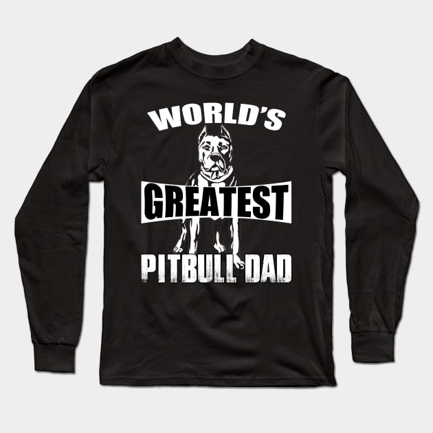 Greatest Pitbull Dad Long Sleeve T-Shirt by Gift Of Life